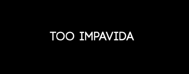 Texto 'TOO IMPAVIDA' en negrita blanco sobre fondo negro